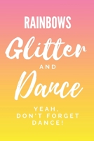 Rainbows Glitter and Dance The Journal for Princesses with Attitude: Gorgeous composition notebook for girls who love dance. Perfect for planning, taking notes, choreography, dance routines, diary, co 1692505491 Book Cover