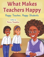 What Makes Teachers Happy: Happy Teacher, Happy Students B0CVRW4CZM Book Cover
