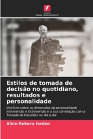 Estilos de tomada de decisão no quotidiano, resultados e personalidade (Portuguese Edition) 620793475X Book Cover