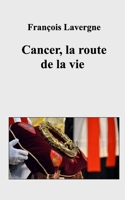 Cancer, la route de la vie (French Edition) B0DVB9Z2VL Book Cover