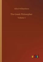The Greek Philosopher: Volume 1 3752353872 Book Cover