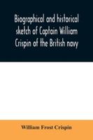 Biographical and Historical Sketch of Captain William Crispin of the British Navy; ... and Sketches of His Descendants ... Some Families of English Crispins .. 9354030599 Book Cover