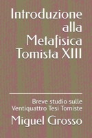 Introduzione alla Metafisica Tomista XIII: Breve studio sulle Ventiquattro Tesi Tomiste B0BGP4PWB8 Book Cover