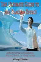 The Ultimate Guide to the Placebo Effect: Understanding and exploiting Placebo effects in health & life! 1502307286 Book Cover