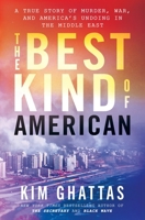The Best Kind of American: A Story of Murder, War, and America's Undoing in the Middle East 1250896800 Book Cover