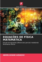 EQUAÇÕES DE FÍSICA MATEMÁTICA: Estudo de equações diferenciais parciais modelando fenômenos físicos 6205796147 Book Cover