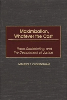 Maximization Whatever the Cost: Race Redistricting and the Department of Justice 0275966496 Book Cover