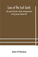 Lives of the Irish Saints: with special festivals, and the commemorations of holy persons 9354180876 Book Cover