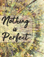 Nothing Is Perfect- Inspirational Journal Prompts: Notebook to write in 1675981698 Book Cover