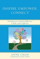 Inspire, Empower, Connect: Reaching Across Cultural Differences to Make a Real Difference 1607096048 Book Cover