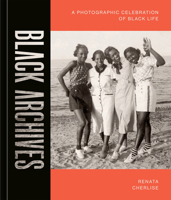 Black Archives: A Photographic Celebration of Black Life 1984859293 Book Cover