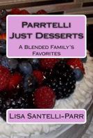 Parrtelli Just Desserts: A Blended Family's Favorites 1492320129 Book Cover