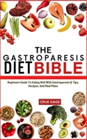 THE GASTROPARESIS DIET BIBLE: Beginners Guide To Eating Well With Gastroparesis & Tips, Recipes, And Meal Plans B0DDTSHYP5 Book Cover