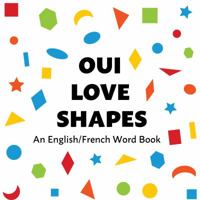 Oui Love Shapes: An English/French Bilingual Word Book 1947961128 Book Cover