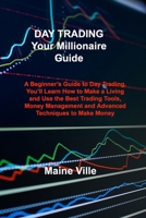 DAY TRADING Your Millionaire Guide: A Beginner's Guide to Day Trading, You'll Learn How to Make a Living and Use the Best Trading Tools, Money Management and Advanced Techniques to Make Money 1803039035 Book Cover