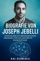 Biografie von Joseph Jebelli: Einschließlich erstaunlicher Übungen für das Gehirn im Ruhezustand (German Edition) B0FL2FYB2J Book Cover