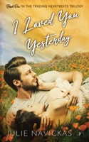 I Loved You Yesterday: Book One in the Trading Heartbeats Trilogy 1958136069 Book Cover