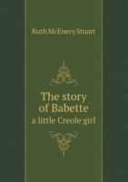 The story of Babette: a little Creole girl 124109814X Book Cover