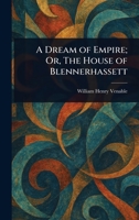 A Dream of Empire; Or, The House of Blennerhassett 1022988220 Book Cover