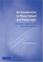 An Introduction to Many-Valued and Fuzzy Logic: Semantics, Algebras, and Derivation Systems 0521707579 Book Cover