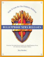 Bulletproof News Releases: Help at Last for the Publicity Deficient 0963747703 Book Cover