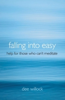 Falling into Easy: Help for Those Who Can't Meditate 178099026X Book Cover