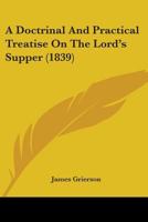 A Doctrinal and Practical Treatise on the Lord's Supper 046925873X Book Cover