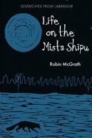 Life on the Mista Shipu: Dispatches from Labrador 1775234576 Book Cover