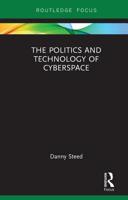 The Politics and Technology of Cyberspace 1138577839 Book Cover