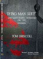Dying Man Suite: Saint Marys Hospital Notebooks 2016 - 2022, Annotated B0H4LWHW6B Book Cover