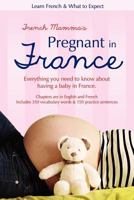 French Mamma's Pregnant in France: Learn French & What to Expect 1477550720 Book Cover