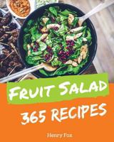 Fruit Salads 365: Enjoy 365 Days With Amazing Fruit Salad Recipes In Your Own Fruit Salad Cookbook! [Book 1] 1730724914 Book Cover