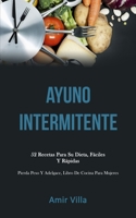 Ayuno Intermitente: 52 recetas para su dieta, f�ciles y r�pidas (Pierda peso y adelgace, libro de cocina para mujeres) 1989808077 Book Cover