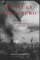 Película del Futuro: Una visión al futuro de la Humanidad 1691469327 Book Cover