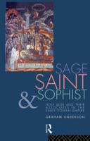 Sage, Saint and Sophist: Holy Men and Their Associates in the Early Roman Empire 0415023726 Book Cover