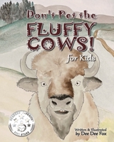 Don't Pet the Fluffy Cows! : For Kids 098353327X Book Cover