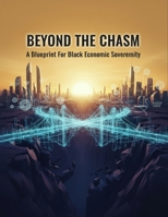 Beyond The Chasm: A Blueprint For Black Economic Sovereignty B0HJQY15SK Book Cover