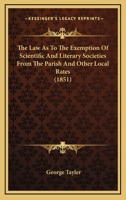 The Law As To The Exemption Of Scientific And Literary Societies From The Parish And Other Local Rates 1437171427 Book Cover