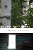 Seven Summers: A Naturalist Homesteads in the Modern West 1607812495 Book Cover