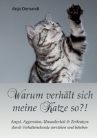 Warum verhält sich meine Katze so: Angst Aggression Unsauberkeit Zerkratzen durch Verhaltenskunde verstehen und beheben (German Edition) 3759787509 Book Cover