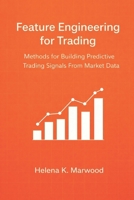 Feature Engineering for Trading: Methods for Building Predictive Trading Signals From Market Data B0GMR9WFMQ Book Cover