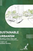 Sustainable Urbanism: Building Cities that Last 1787151182 Book Cover
