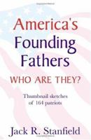 America's Founding Fathers: Who Are They? Thumbnail Sketches of 164 Patriots 1581126689 Book Cover