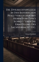 Die Zivilrechtspfllege In Der Bayerischen Pfalz Verglichen Mit Herrn Von Zink's Schrift "Ã1/4ber Die Ermittlung Des Sachverhalts" Etc. (German Edition) 1024587118 Book Cover