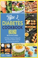 Type 2 Diabetes Cookbook 2021 with Pictures: 50+ Recipes Targeted to Manage the Most Common Diabetes Type and Prevent Long-Term Ailments 1801842205 Book Cover