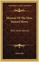 Memoir Of The Hon. Samuel Howe: With Other Notices 1275646220 Book Cover