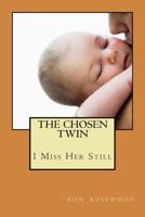 The Chosen Twin: I Miss Her Still 1490385010 Book Cover