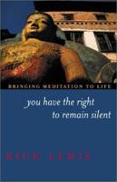 You Have the Right to Remain Silent: Bringing Meditation to Life 1890772232 Book Cover