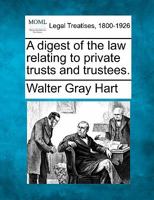 A digest of the law relating to private trusts and trustees 1176366432 Book Cover