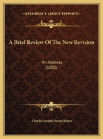 A Brief Review Of The New Revision: An Address 1162060204 Book Cover